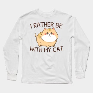 I Rather Be With My Cat Long Sleeve T-Shirt